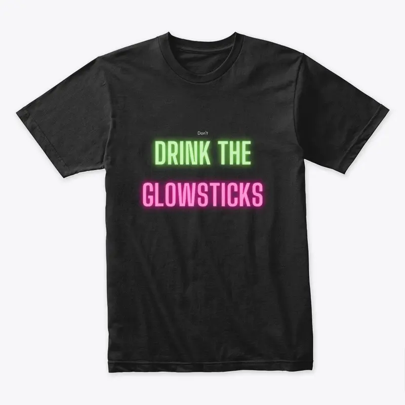 (don't) Drink The Glowsticks